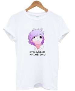 Its Called Anime Dad T Shirt