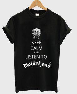 Keep Calm And Listen To Motorhead T-shirt
