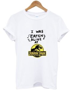 I Was Eaten Alive at Jurassic Park T Shirt