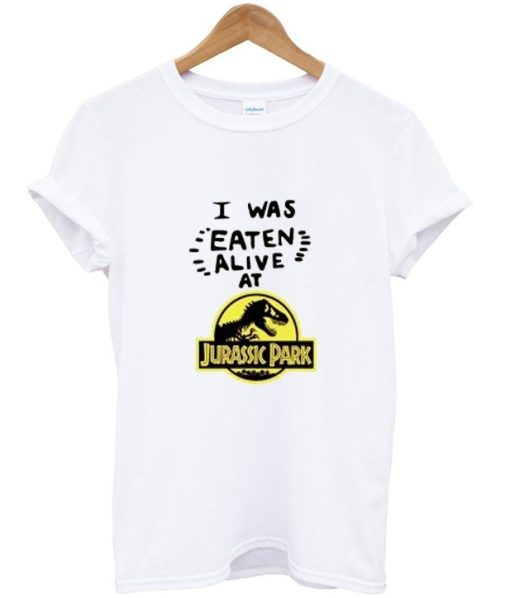 I Was Eaten Alive at Jurassic Park T Shirt